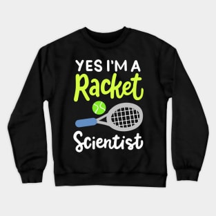 I'm A Racket Scientist for tennis player and coach Crewneck Sweatshirt